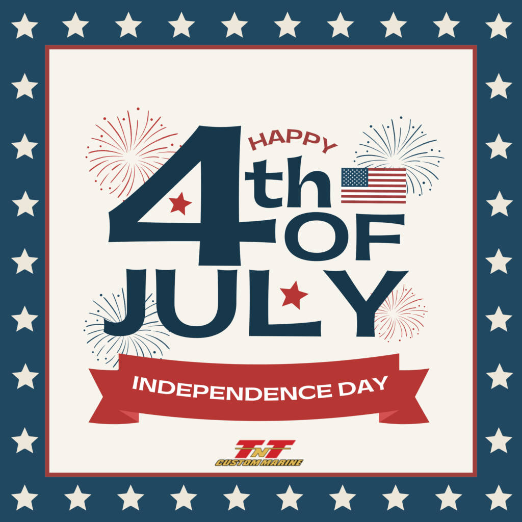  Happy Fourth of July from TNT Custom Marine 